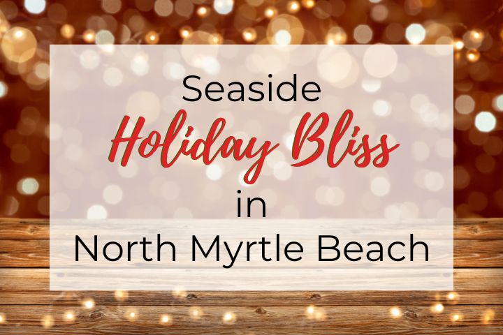 Festive holiday-themed image with warm bokeh lights in the background, a wooden plank foreground, and text reading 'Seaside Holiday Bliss in North Myrtle Beach' in elegant black and red fonts